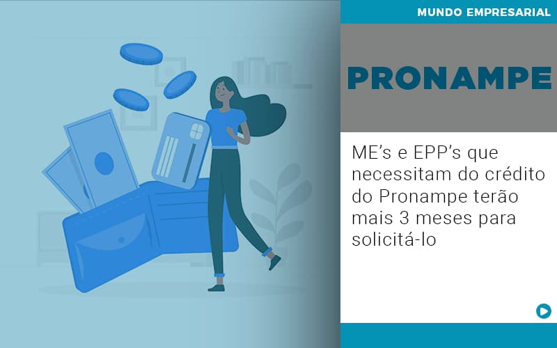 Me S E Epp S Que Necessitam Do Credito Pronampe Terao Mais 3 Meses Para Solicita Lo - UP Cont. Digital