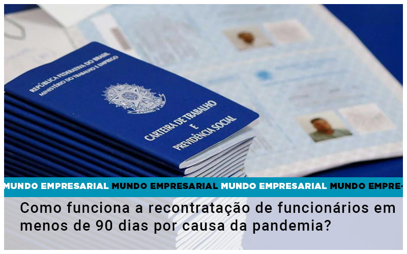 Como Funciona A Recontratacao De Funcionarios Em Menos De 90 Dias Por Causa Da Pandemia - UP Cont. Digital