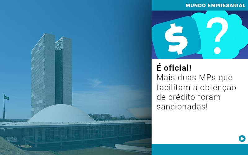 E Oficial Mais Duas Mps Que Facilitam A Obtencao De Credito Foram Sancionadas - UP Cont. Digital