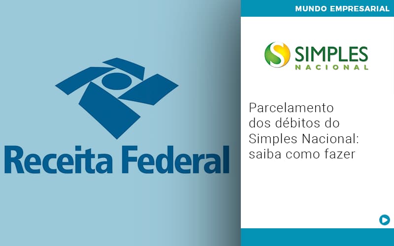 Parcelamento Dos Debitos Do Simples Nacional Saiba Como Fazer - UP Cont. Digital