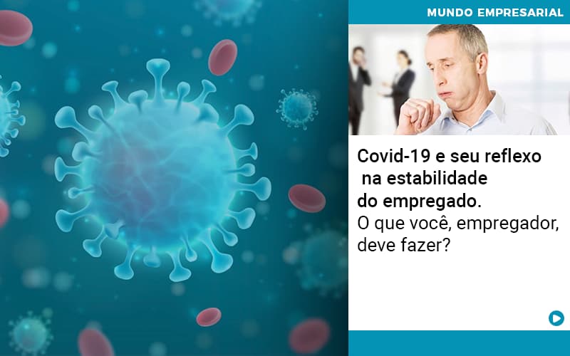 Covid 19 E Seu Reflexo Na Estabilidade Do Empregado O Que Voce Empregador Deve Fazer - UP Cont. Digital