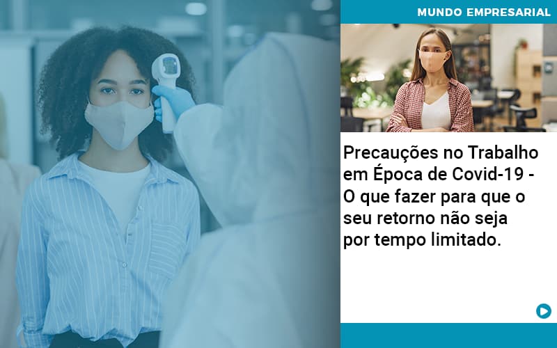 Precaucoes No Trabalho Em Epoca De Covid 19 O Que Fazer Para Que O Seu Retorno Nao Seja Por Tempo Limitado Job Cont - UP Cont. Digital