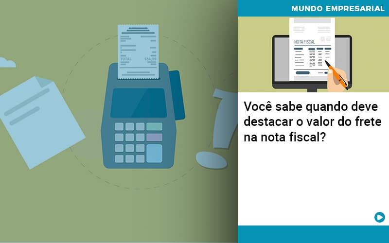 Voce Sabe Quando Deve Destacar O Valor Do Frete Na Nota Fiscal - UP Cont. Digital