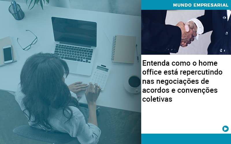 Entenda Como O Home Office Está Repercutindo Nas Negociações De Acordos E Convenções Coletivas Job Cont - UP Cont. Digital