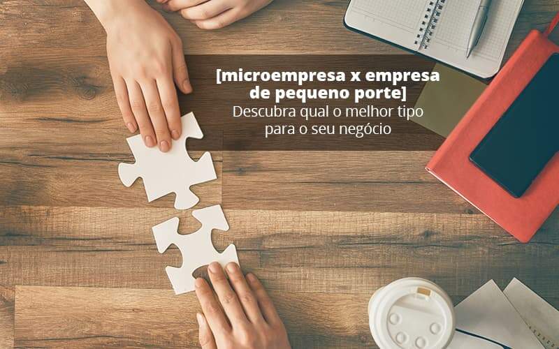 Microempresa X Empresa De Pequeno Porte Descubra Qual O Melhor Tipo Para O Seu Negocio Post 1 Job Cont - UP Cont. Digital