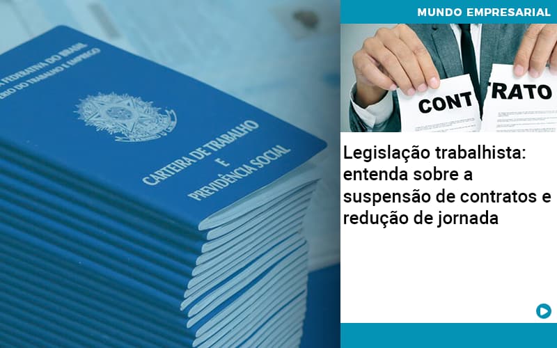 Legislacao Trabalhista Entenda Sobre A Suspensao De Contratos E Reducao De Jornada Job Cont - UP Cont. Digital