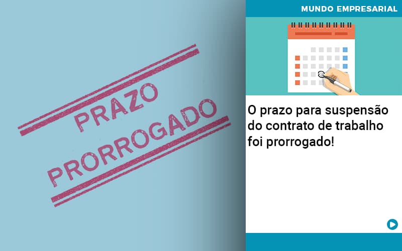 O Prazo Para Suspensao Do Contrato De Trabalho Foi Prorrogado Job Cont - UP Cont. Digital