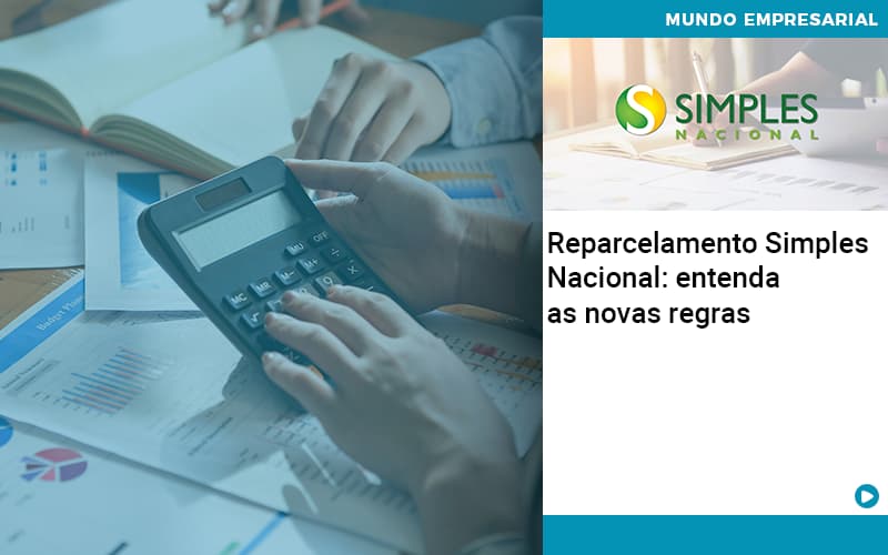 Reparcelamento Simples Nacional Entenda As Novas Regras Job Cont - UP Cont. Digital