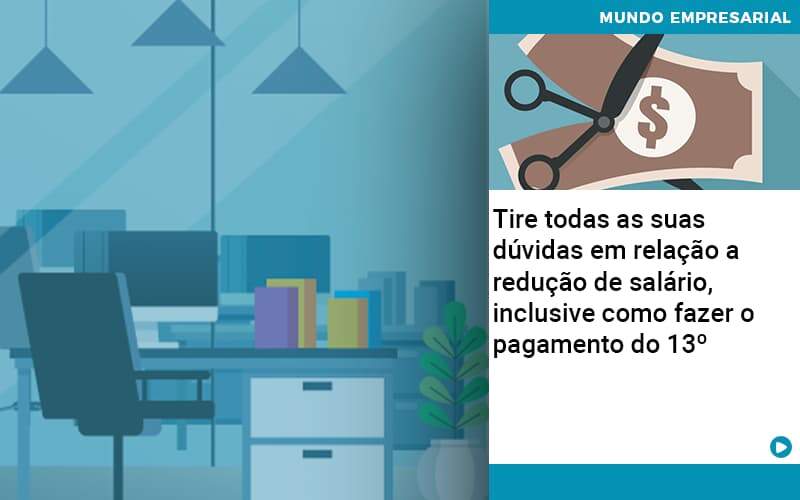 Tire Todas As Suas Duvidas Em Relacao A Reducao De Salario Inclusive Como Fazer O Pagamento Do 13 Job Cont - UP Cont. Digital