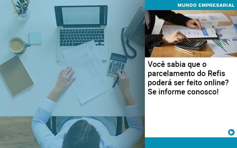 Você Sabia Que O Parcelamento Do Refis Poderá Ser Feito Online - UP Cont. Digital