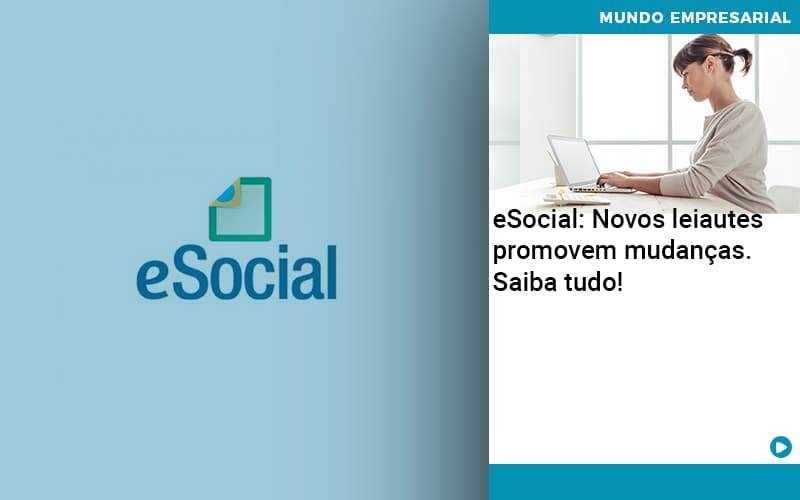 E Social Novos Leiautes Promovem Mudancas Saiba Tudo - UP Cont. Digital