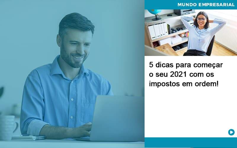 5 Dicas Para Comecar O Seu 2021 Com Os Impostos Em Ordem - UP Cont. Digital