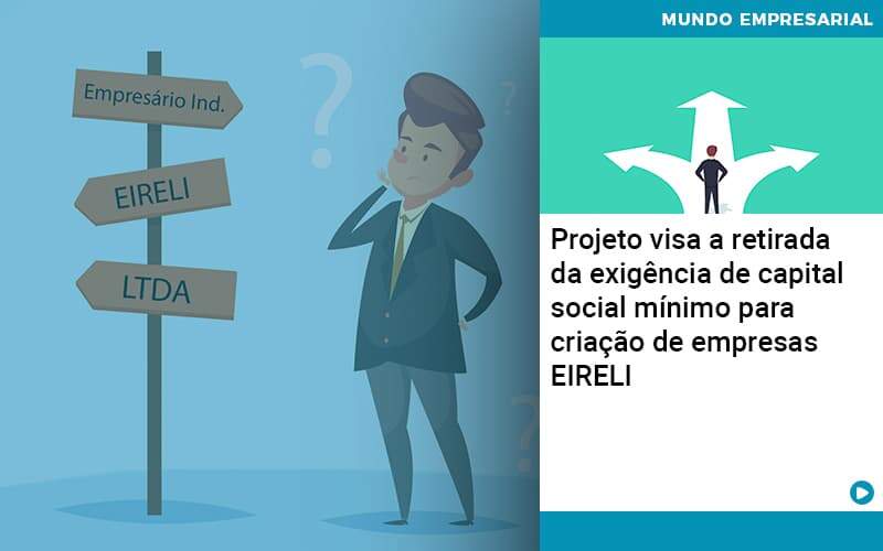 Projeto Visa A Retirada Da Exigencia De Capital Social Minimo Para Criacao De Empresas Eireli - UP Cont. Digital