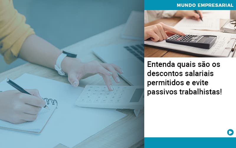 Entenda Quais Sao Os Descontos Salariais Permitidos E Evite Passivos Trabalhistas - UP Cont. Digital