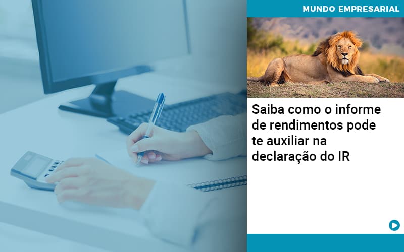 Saiba Como O Informe De Rendimento Pode Te Auxiliar Na Declaracao De Ir - UP Cont. Digital