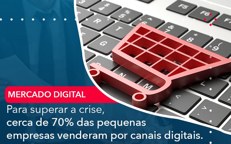 Para Superar A Crise Cerca De 70 Das Pequenas Empresas Venderam Por Canais Digitais - UP Cont. Digital