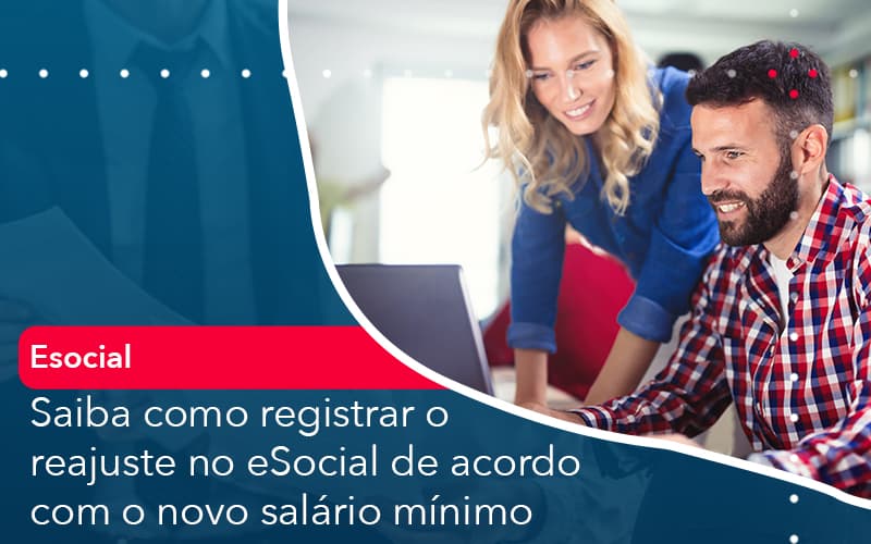 Saiba Como Registrar O Reajuste No E Social De Acordo Com O Novo Salario Minimo - UP Cont. Digital