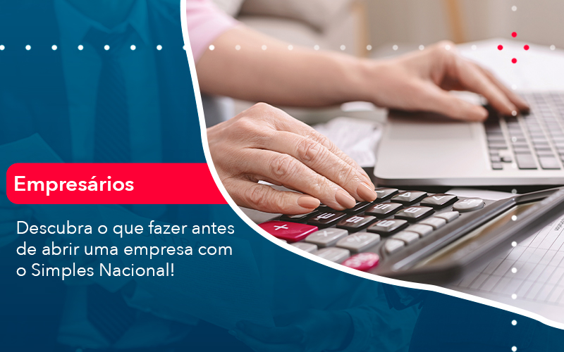 Descubra O Que Fazer Antes De Abrir Uma Empresa Com O Simples Nacional - UP Cont. Digital