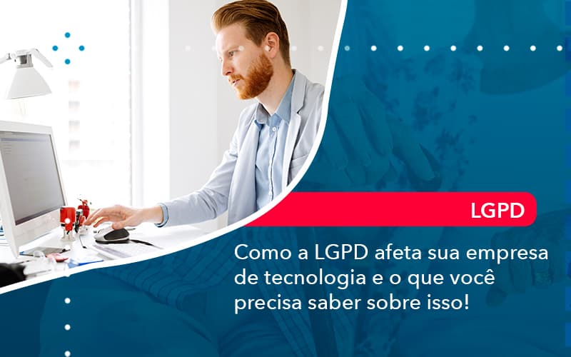 Como A Lgpd Afeta Sua Empresa De Tecnologia E O Que Voce Precisa Saber Sobre Isso 1 - UP Cont. Digital