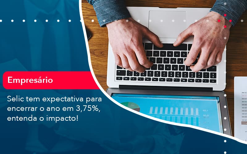 Selic Tem Expectativa Para Encarar O Ano Em 375 Entenda O Impacto 1 - UP Cont. Digital