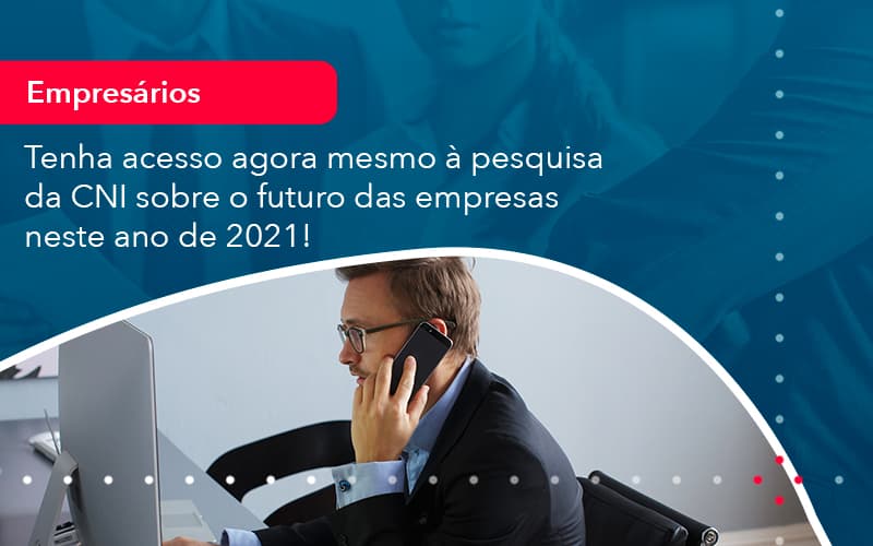 Tenha Acesso Agora Mesmo A Pesquisa Da Cni Sobre O Futuro Das Empresas Neste Ano De 2021 1 - UP Cont. Digital