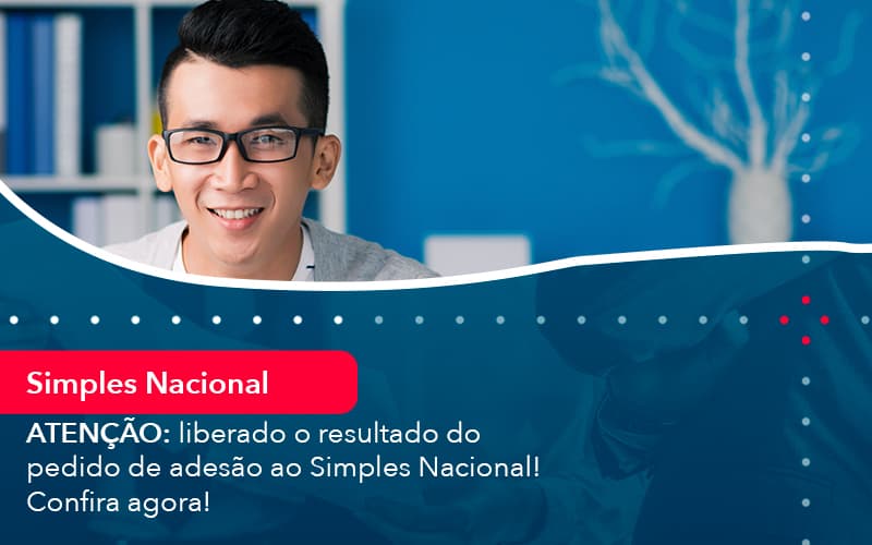 Atencao Liberado O Resultado Do Pedido De Adesao Ao Simples Nacional Confira Agora 1 - UP Cont. Digital