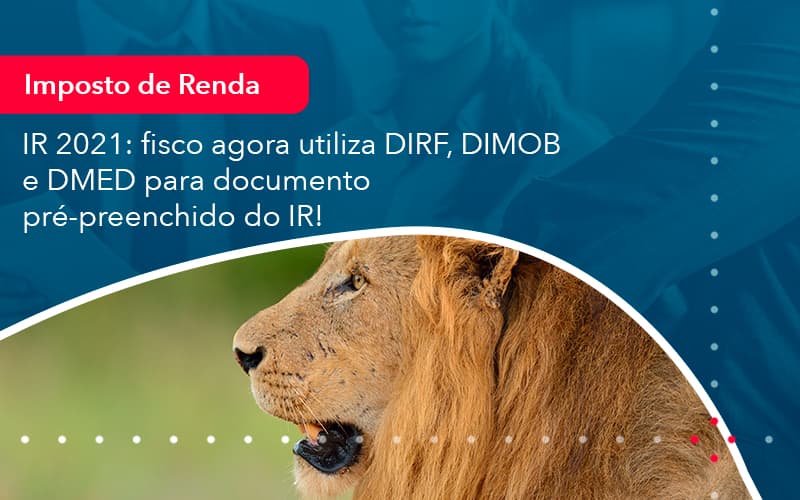 Ir 2021 Fisco Agora Utiliza Dirf Dimob E Dmed Para Documento Pre Preenchido Do Ir 1 - UP Cont. Digital