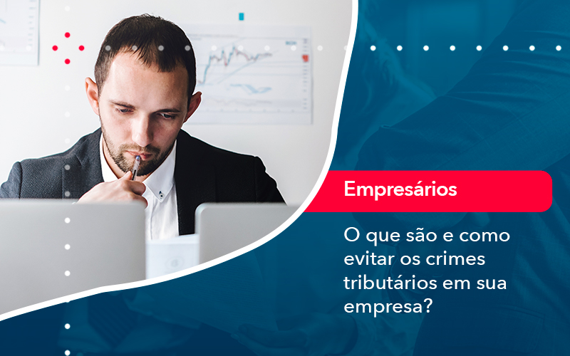 O Que Sao E Como Evitar Os Crimes Tributarios Em Sua Empresa - UP Cont. Digital