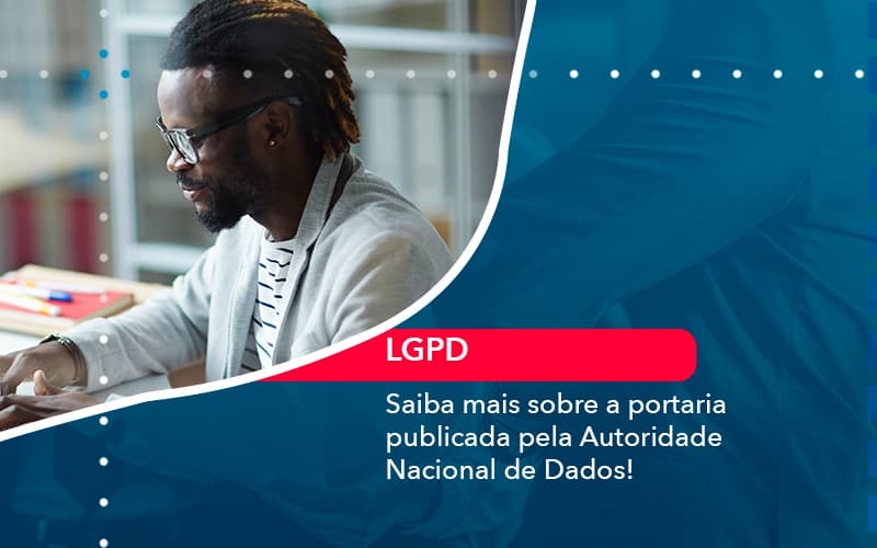 Saiba Mais Sobre A Portaria Publicada Pela Autoridade Nacional De Dados 1 - UP Cont. Digital