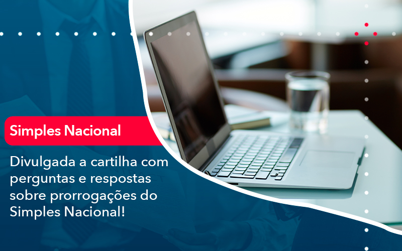 Divulgada A Cartilha Com Perguntas E Respostas Sobre Prorrogacoes Do Simples Nacional - UP Cont. Digital