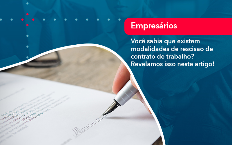 Voce Sabia Que Existem Modalidades De Rescisao De Contrato De Trabalho - UP Cont. Digital