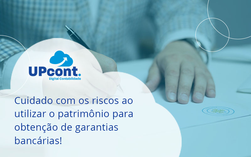 Cuidado Com Os Riscos Ao Utilizar O Patrimônio Para Obtenção De Garanti - UP Cont. Digital