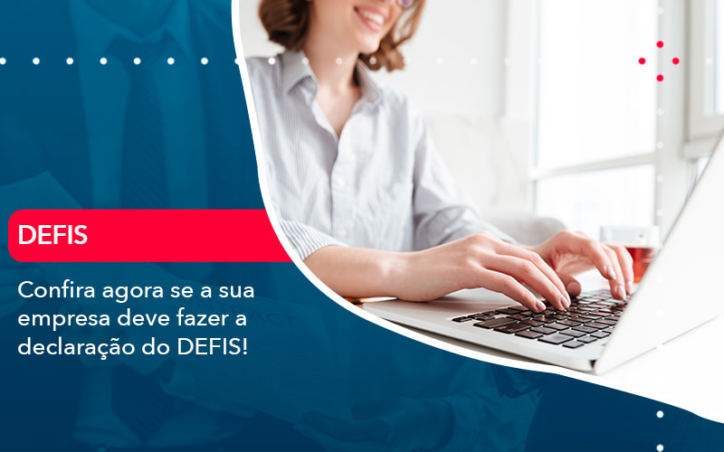 Confira Agora Se A Sua Empresa Deve Fazer A Declaracao Do Defis 1 - UP Cont. Digital