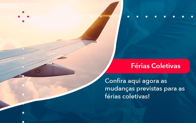 Confira Aqui Agora As Mudancas Previstas Para As Ferias Coletivas 1 - UP Cont. Digital