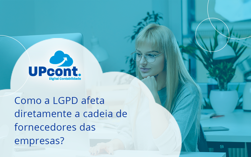 Como A Lgpd Afeta Diretamente A Cadeia De Fornecedores Das Empresa Up - UP Cont. Digital