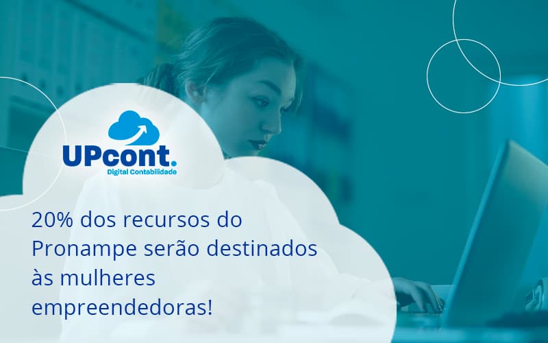 20% Dos Recursos Do Pronampe Serão Destinados às Mulheres Empreendedoras! Up Cont - UP Cont. Digital