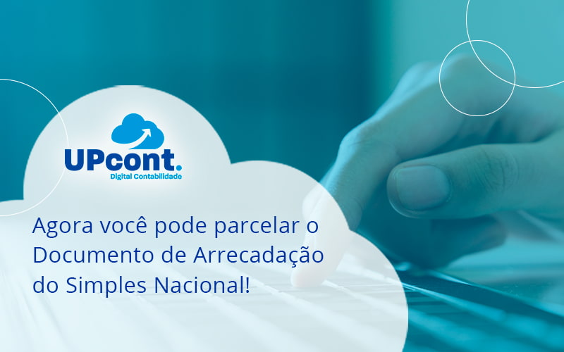 Agora Você Pode Parcelar O Documento De Arrecadação Do Simples Nacional! Up Cont - UP Cont. Digital