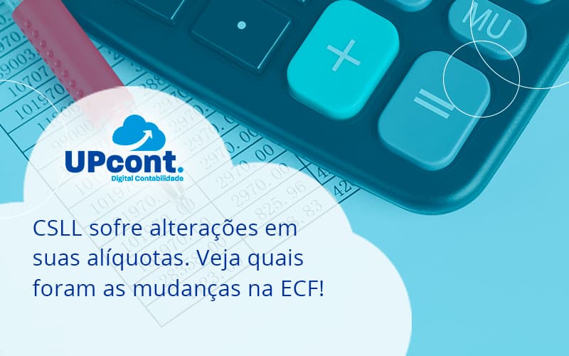 Csll Sofre Alterações Em Suas Alíquotas. Veja Quais Foram As Mudanças Na Ecf! Up Cont - UP Cont. Digital