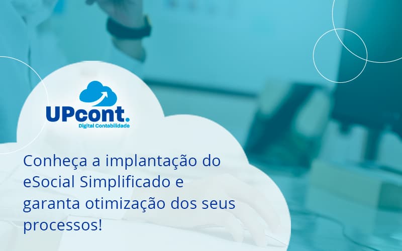 Conheça A Implantação Do Esocial Simplificado E Garanta Otimização Dos Seus Processos Up Cont - UP Cont. Digital