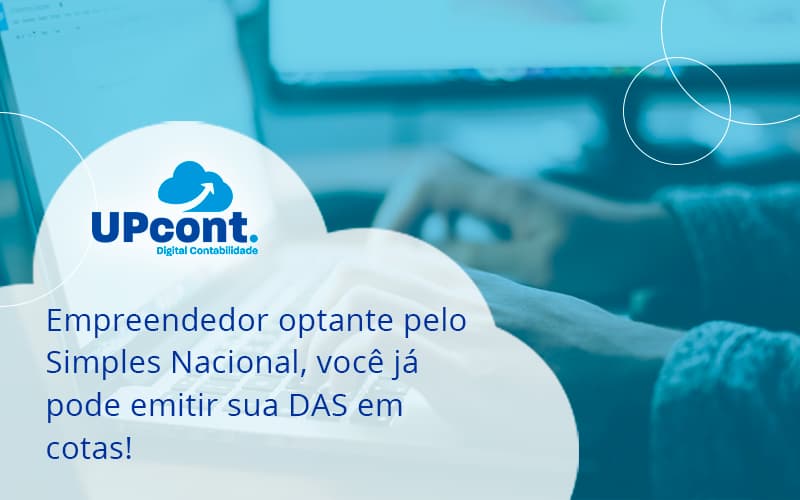 Empreendedor Optante Pelo Simples Nacional, Você Já Pode Emitir Sua Das Em Cotas! Up Cont - UP Cont. Digital