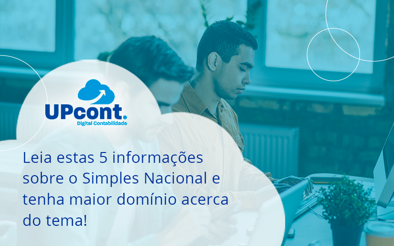 Leia Estas 5 Informações Sobre O Simples Nacional E Tenha Maior Domínio Acerca Do Tema Up Cont - UP Cont. Digital