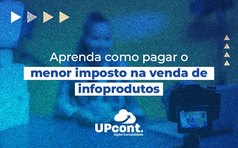 Aprenda Como Pagar O Menor Imposto Na Venda De Infoprodutos Blog - UP Cont. Digital